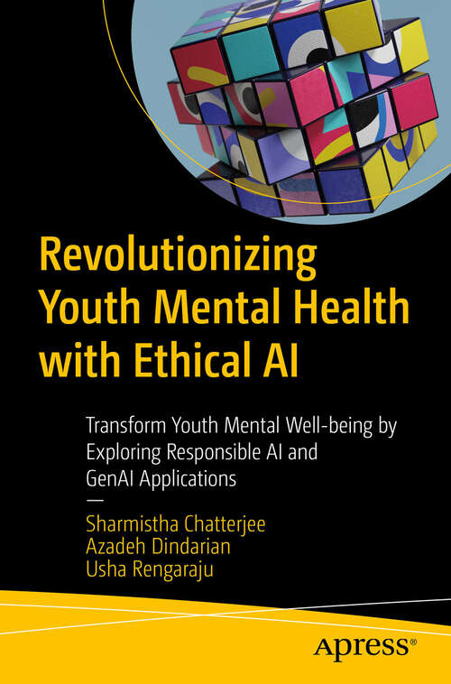 Book cover of Revolutionizing Youth Mental Health with Ethical AI: Transform Youth Mental Well-being by Exploring Responsible AI and GenAI Applications (First Edition)