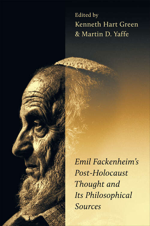 Emil Fackenheim’s Post-Holocaust Thought and Its Philosophical Sources (The Kenneth Michael Tanenbaum Series in Jewish Studies)