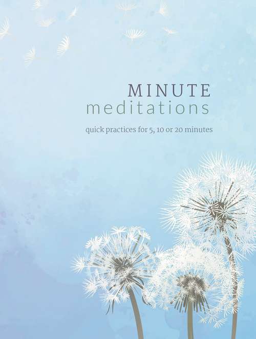 Book cover of Minute Meditations: Quick Practices for 5, 10 or 20 Minutes