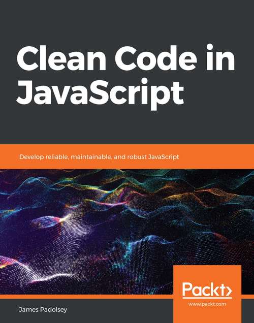 Book cover of Clean Code in JavaScript: Develop reliable, maintainable, and robust JavaScript