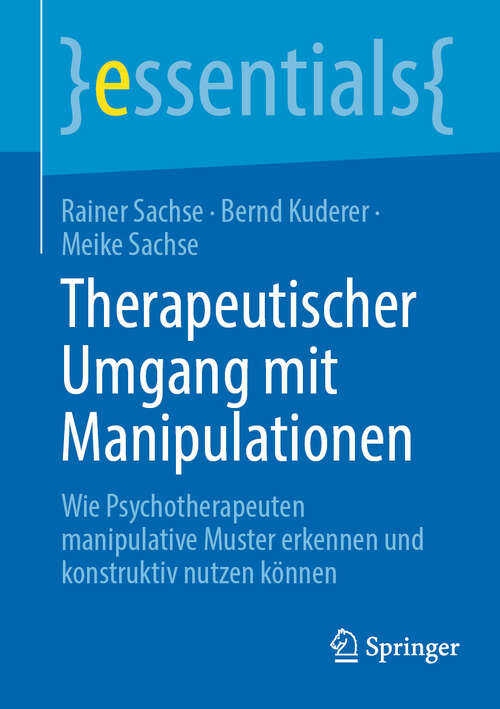 Book cover of Therapeutischer Umgang mit Manipulationen: Wie Psychotherapeuten manipulative Muster erkennen und konstruktiv nutzen können (essentials)