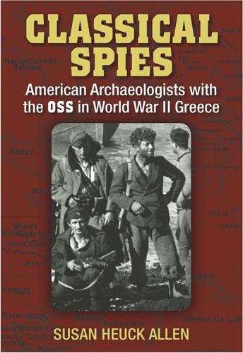 Book cover of Classical Spies: American Archaeologists with the OSS in World War II Greece