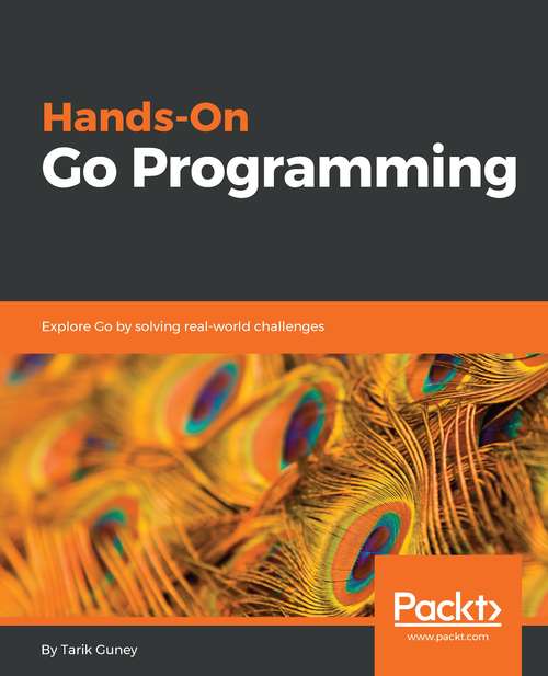 Book cover of Hands-On Go Programming: Explore Go by solving real-world challenges