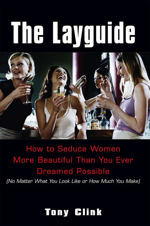 Book cover of The Layguide: How To Seduce Women More Beautiful Than You Ever Dreamed Possible (no Matter What You Look Like Or H