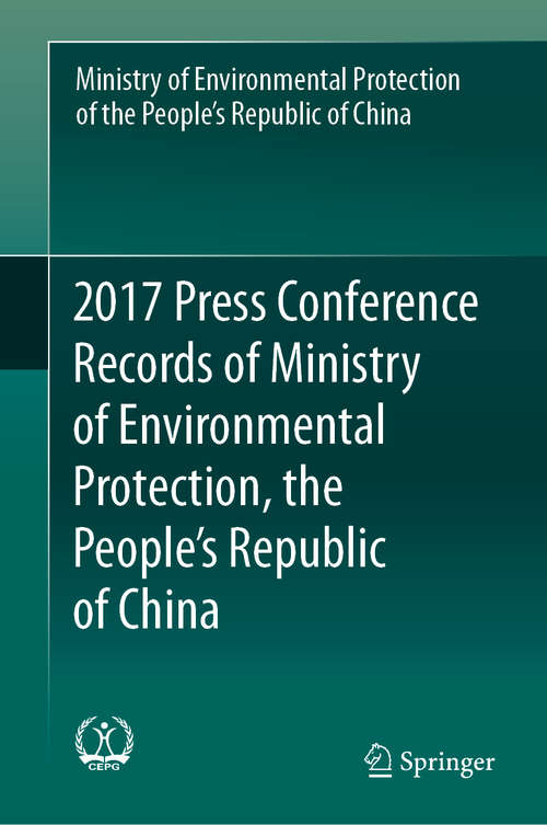 Book cover of 2017 Press Conference Records of Ministry of Environmental Protection, the People's Republic of China (1st ed. 2020)