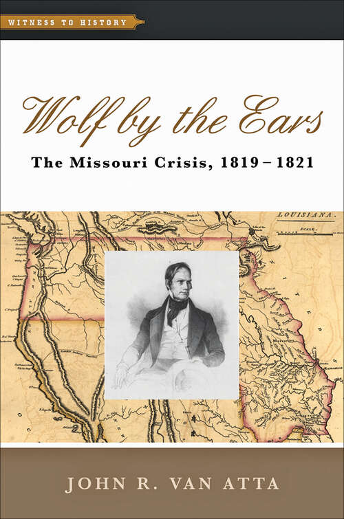 Book cover of Wolf by the Ears: The Missouri Crisis, 1819–1821 (Witness to History)