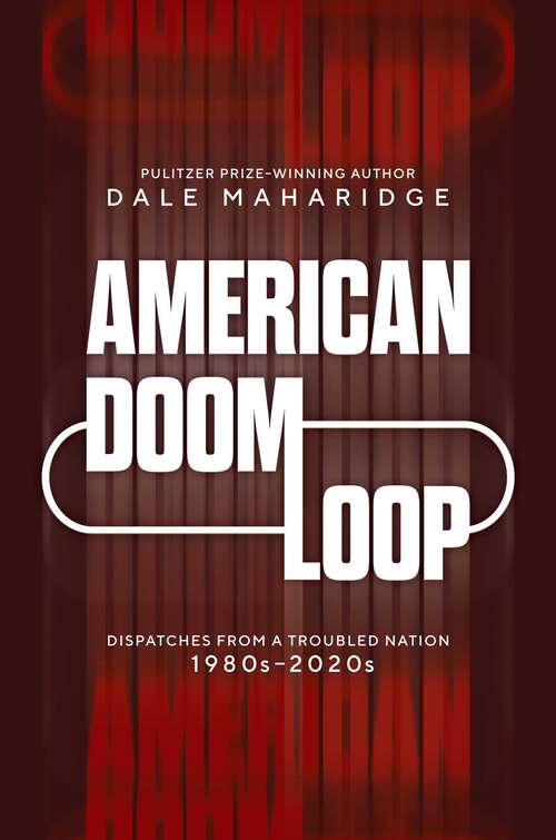 Book cover of American Doom Loop: Dispatches from a Troubled Nation, 1980s–2020s