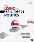 The Logic of American Politics (Seventh Edition)