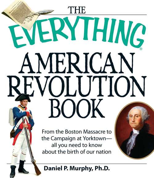 Book cover of The Everything American Revolution Book: From  the Boston Massacre to the Campaign at Yorktown-all you need to know about the birth of our nation