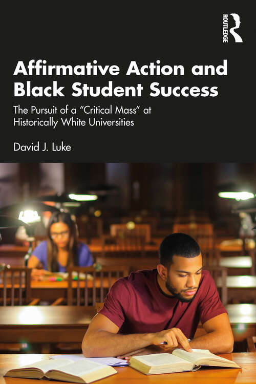 Book cover of Affirmative Action and Black Student Success: The Pursuit of a "Critical Mass" at Historically White Universities