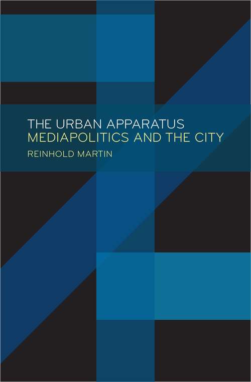 Book cover of The Urban Apparatus: Mediapolitics and the City