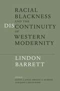 Racial Blackness and the Discontinuity of Western Modernity