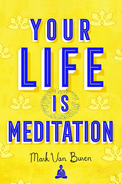 Book cover of Your Life Is Meditation: Buddhist-inspired Stories And Reflections