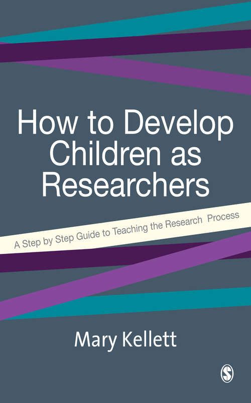 How to Develop Children as Researchers: A Step by Step Guide to Teaching the Research Process