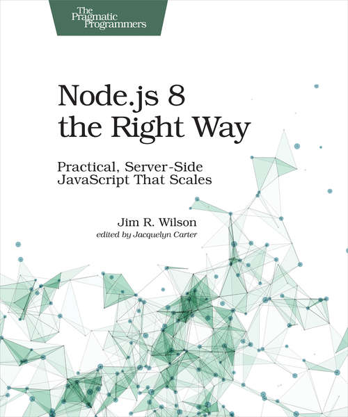 Book cover of Node.js 8 the Right Way: Practical, Server-Side JavaScript That Scales