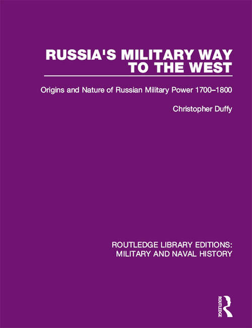 Russia's Military Way to the West: Origins and Nature of Russian Military Power 1700-1800 (Routledge Library Editions: Military and Naval History)