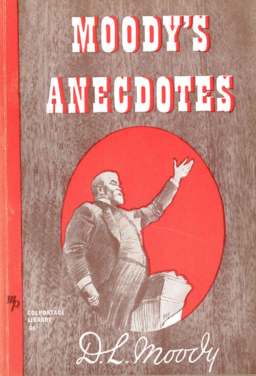 Book cover of Moody's Anecdotes: Being A Second Volume Of Anecdotes, Incidents And Illustrations (classic Reprint) (Digital Original) (Colportage Library #66)