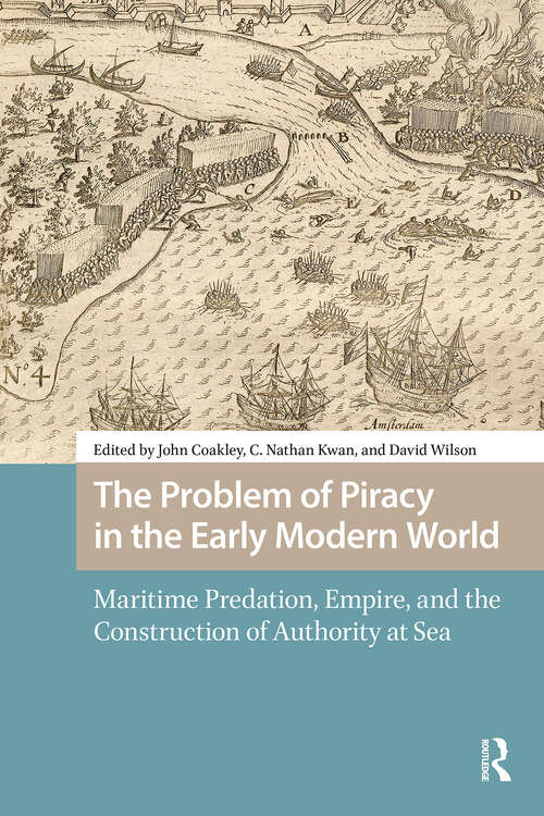 Book cover of The Problem of Piracy in the Early Modern World: Maritime Predation, Empire, and the Construction of Authority at Sea (1) (Maritime Humanities, 1400-1800)