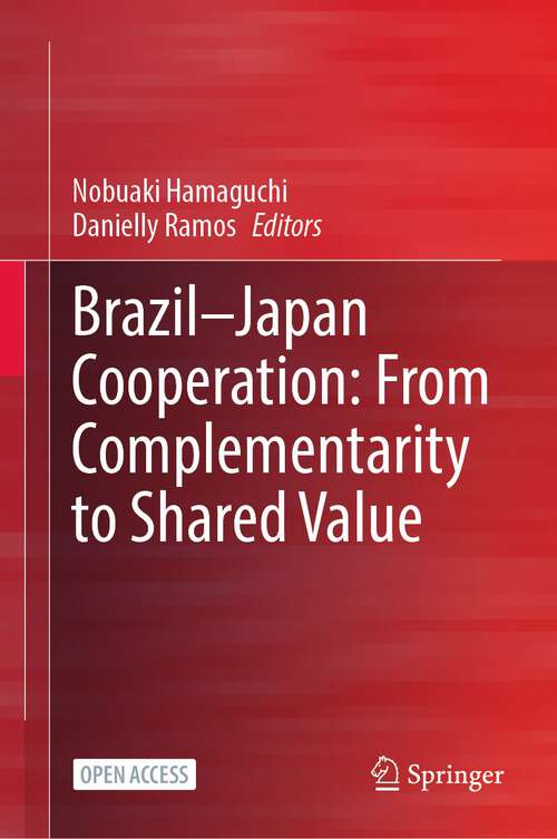 Book cover of Brazil—Japan Cooperation: From Complementarity to Shared Value (1st ed. 2023)