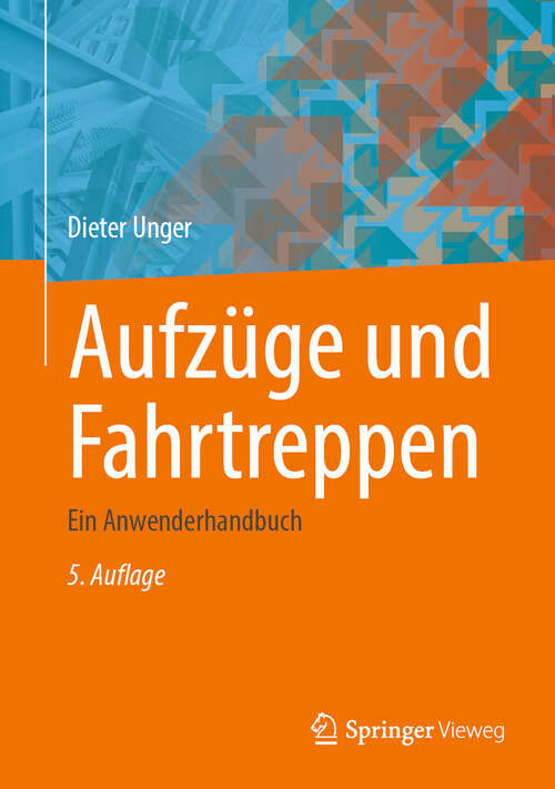 Book cover of Aufzüge und Fahrtreppen: Ein Anwenderhandbuch (5. Auflage 2025)