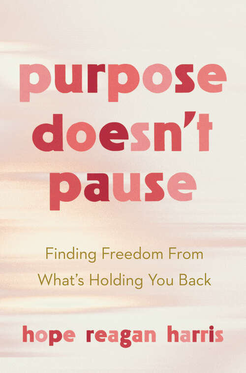 Book cover of Purpose Doesn't Pause: Finding Freedom from What's Holding You Back