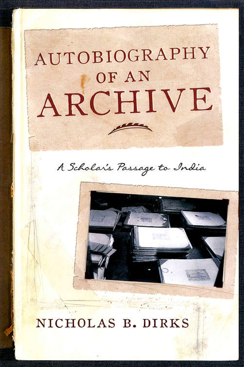 Book cover of Autobiography of an Archive: A Scholar's Passage to India