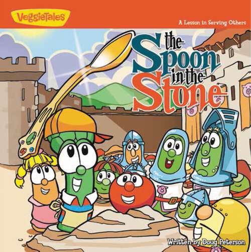 Book cover of The Spoon in the Stone / VeggieTales: A Lesson in Serving Others (Big Idea Books / VeggieTown Values)