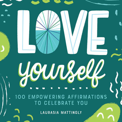 Book cover of Love Yourself: 100 Empowering Affirmations to Celebrate You