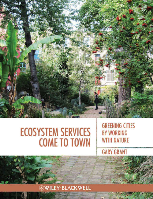 Ecosystem Services Come To Town: Greening Cities by Working with Nature
