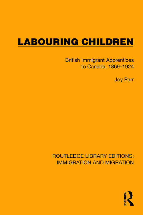 Book cover of Labouring Children: British Immigrant Apprentices to Canada, 1869–1924 (Routledge Library Editions: Immigration and Migration #13)