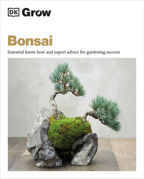 Book cover of Grow Bonsai: Essential Know-how and Expert Advice for Gardening Success (DK Grow)