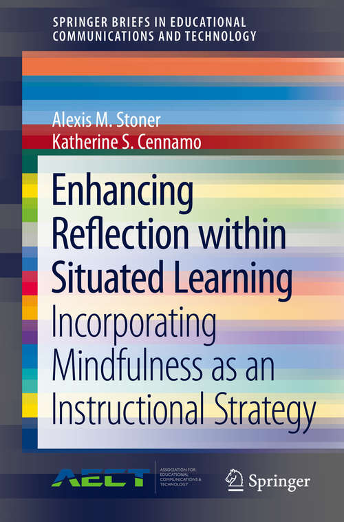 Book cover of Enhancing Reflection within Situated Learning: Incorporating Mindfulness As An Instructional Strategy (Springerbriefs In Educational Communications And Technology Ser.)