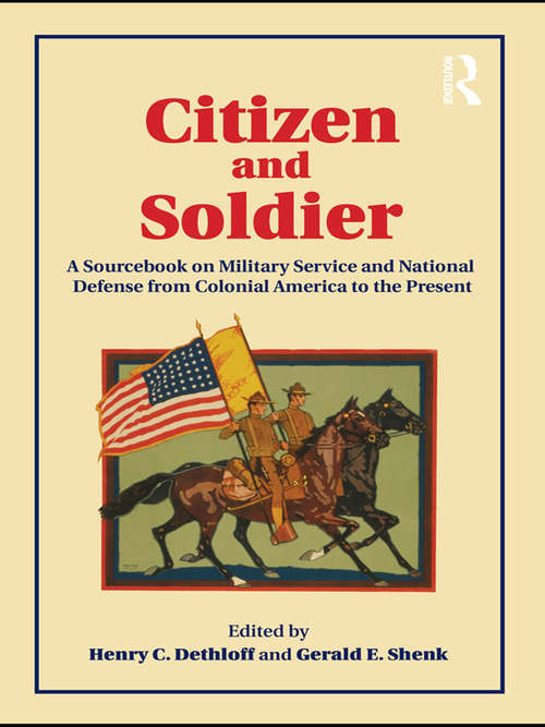 Citizen and Soldier: A Sourcebook on Military Service and National Defense from Colonial America to the Present