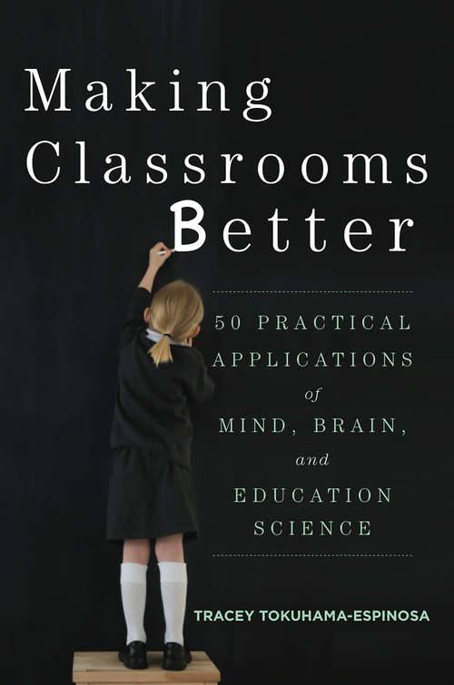 Book cover of Making Classrooms Better: 50 Practical Applications of Mind, Brain, and Education Science