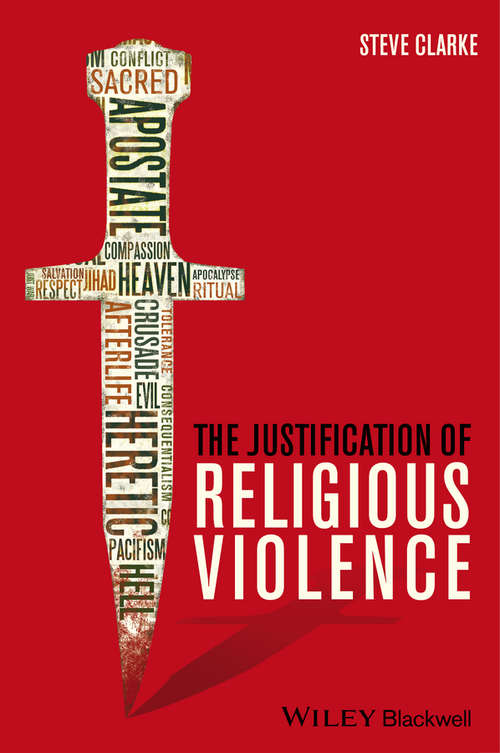 The Justification of Religious Violence (Blackwell Public Philosophy Series #49)