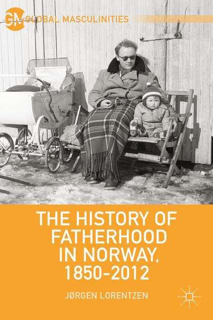 Book cover of The History of Fatherhood in Norway, 1850–2012 (Global Masculinities)