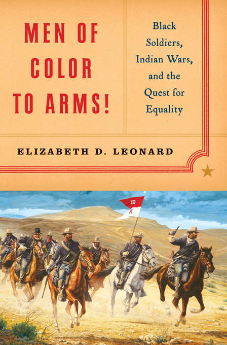 Book cover of Men of Color to Arms!: Black Soldiers, Indian Wars, and the Quest for Equality