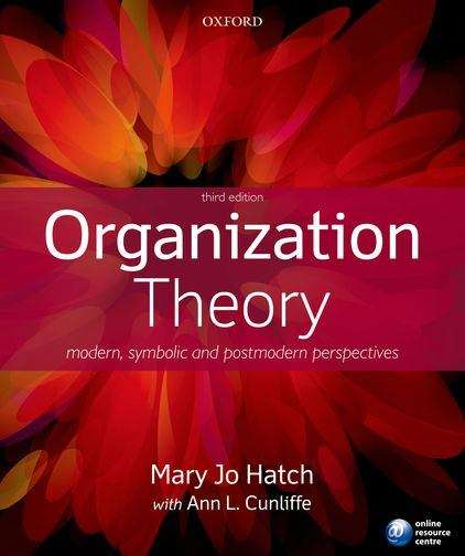 Organization Theory: Modern, Symbolic, and Postmodern Perspectives, Third Edition