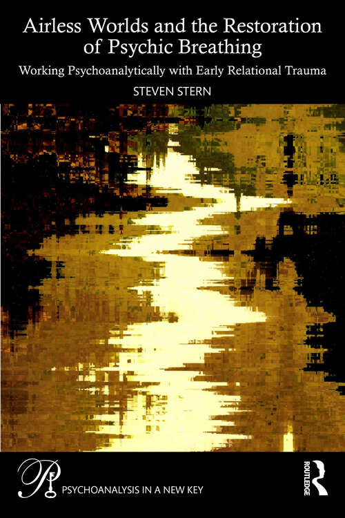 Book cover of Airless Worlds and the Restoration of Psychic Breathing: Working Psychoanalytically with Early Relational Trauma (1) (Psychoanalysis in a New Key Book Series)
