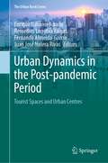 Urban Dynamics in the Post-pandemic Period: Tourist Spaces and Urban Centres (The Urban Book Series)