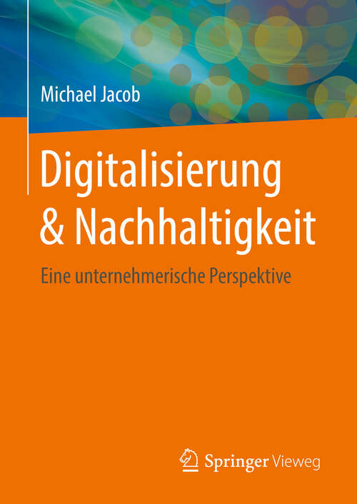 Book cover of Digitalisierung & Nachhaltigkeit: Eine unternehmerische Perspektive (1. Aufl. 2019)