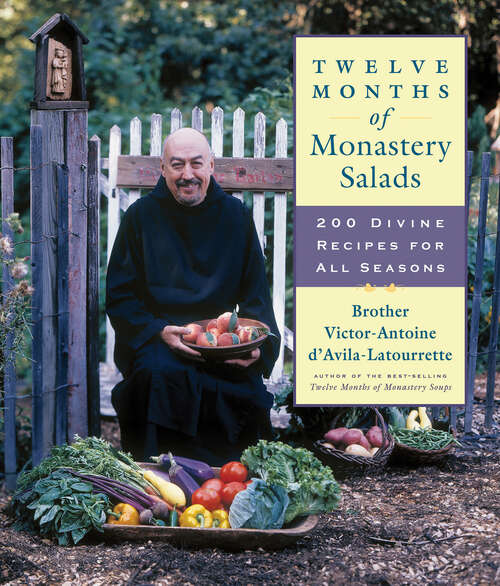 Book cover of Twelve Months of Monastery Salads: 200 Divine Recipes for All Seasons