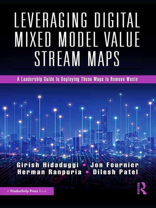 Book cover of Leveraging Digital Mixed Model Value Stream Maps: A Leadership Guide to Deploying These Maps to Remove Waste (1)