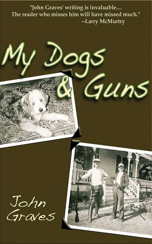 Book cover of My Dogs and Guns: Two Memoirs, One Beloved Writer (Proprietary)