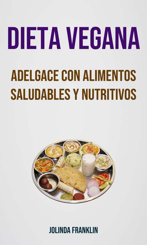 Book cover of Dieta Vegana: Adelgace Con Alimentos Saludables Y Nutritivos
