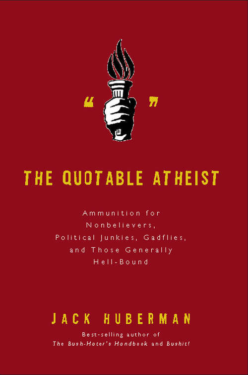 Book cover of The Quotable Atheist: Ammunition for Nonbelievers, Political Junkies, Gadflies, and Those Generally Hell-Bound (Philosophy Ser.)