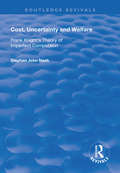 Cost, Uncertainty and Welfare: Frank Knight's Theory of Imperfect Competition (Routledge Revivals)