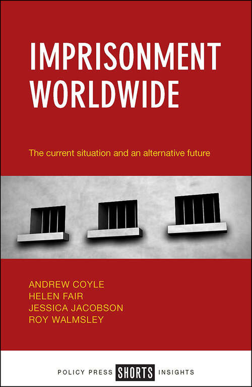 Imprisonment Worldwide: The Current Situation and an Alternative Future