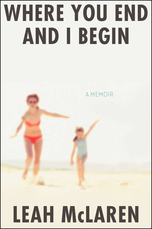 Book cover of Where You End and I Begin: A Memoir