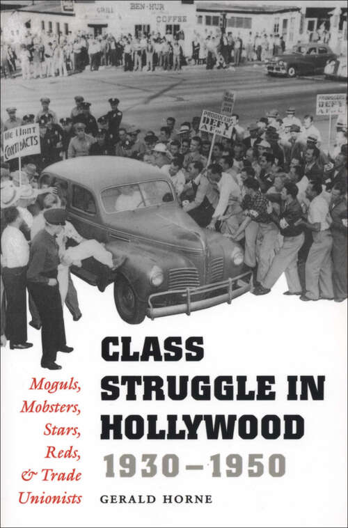 Book cover of Class Struggle in Hollywood, 1930–1950: Moguls, Mobsters, Stars, Reds, & Trade Unionists